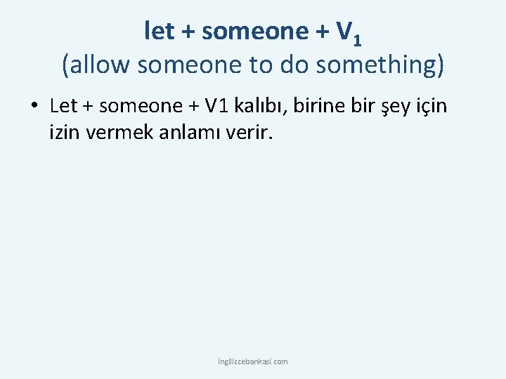 let + someone + V 1 (allow someone to do something) • Let +