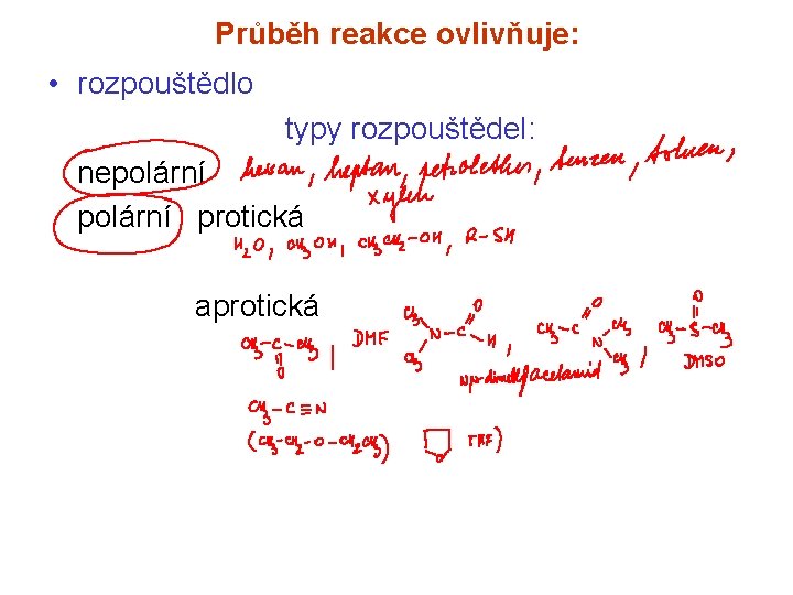 Průběh reakce ovlivňuje: • rozpouštědlo typy rozpouštědel: nepolární protická aprotická 