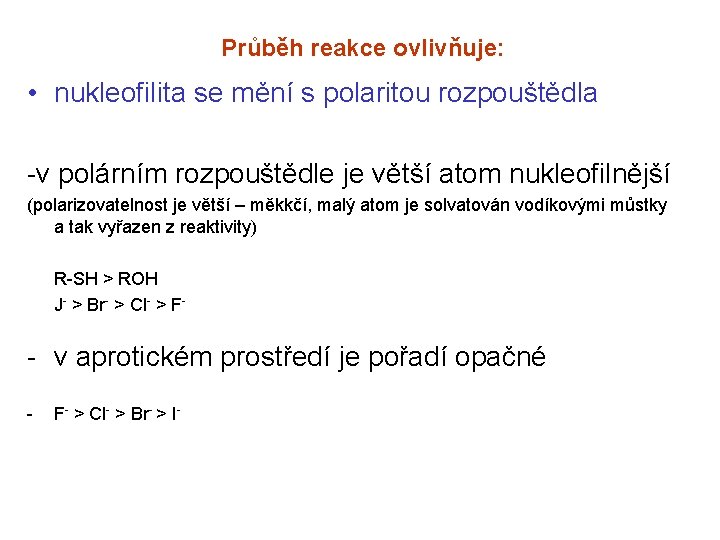 Průběh reakce ovlivňuje: • nukleofilita se mění s polaritou rozpouštědla -v polárním rozpouštědle je