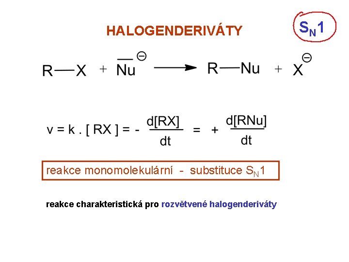 HALOGENDERIVÁTY reakce monomolekulární - substituce SN 1 reakce charakteristická pro rozvětvené halogenderiváty S N