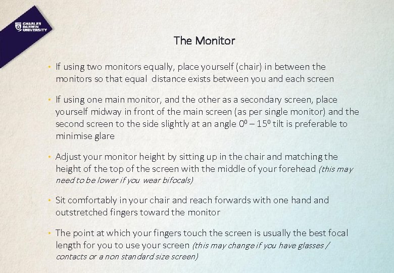 The Monitor • If using two monitors equally, place yourself (chair) in between the