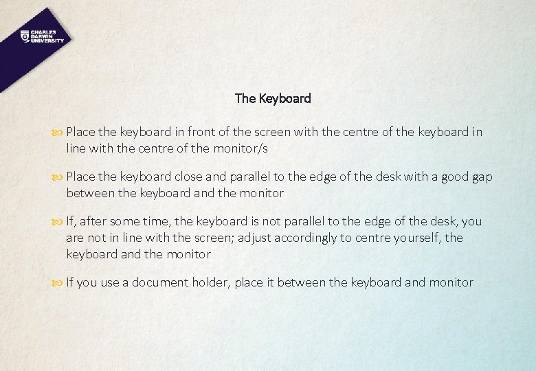 The Keyboard Place the keyboard in front of the screen with the centre of