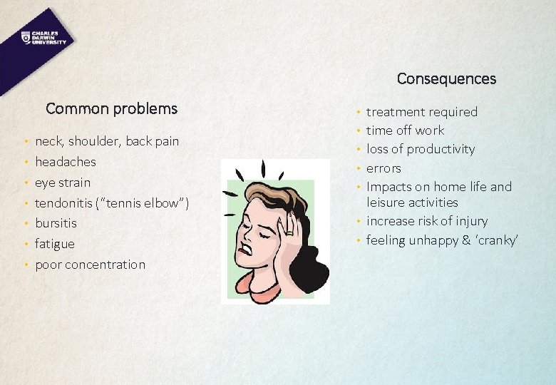Consequences Common problems • neck, shoulder, back pain • headaches • eye strain •
