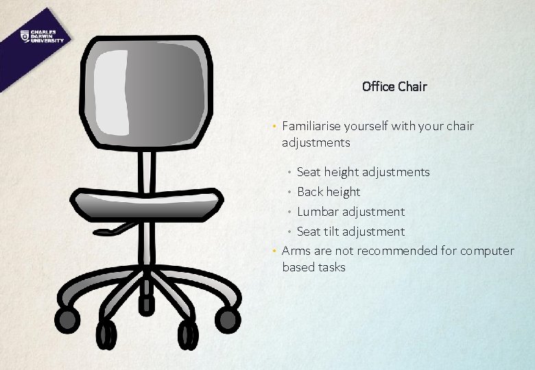  Office Chair • Familiarise yourself with your chair adjustments • Seat height adjustments