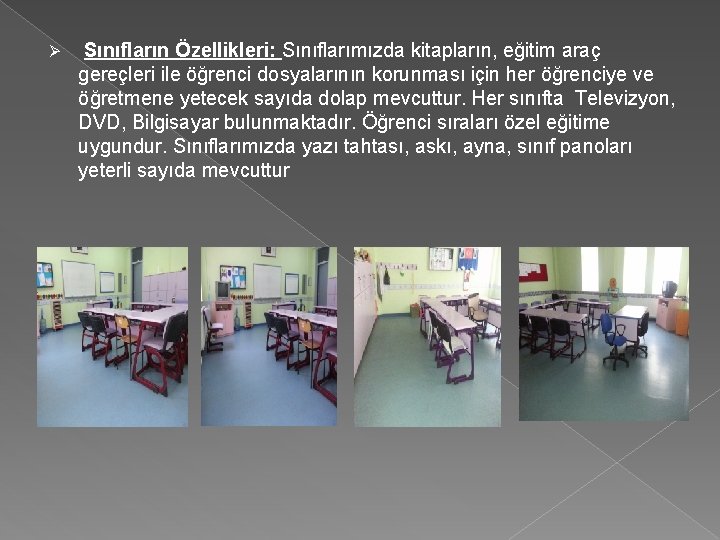 Ø Sınıfların Özellikleri: Sınıflarımızda kitapların, eğitim araç gereçleri ile öğrenci dosyalarının korunması için her