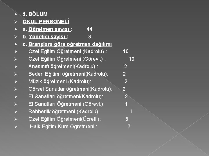 Ø Ø Ø Ø 5. BÖLÜM OKUL PERSONELİ a. Öğretmen sayısı : 44 b.