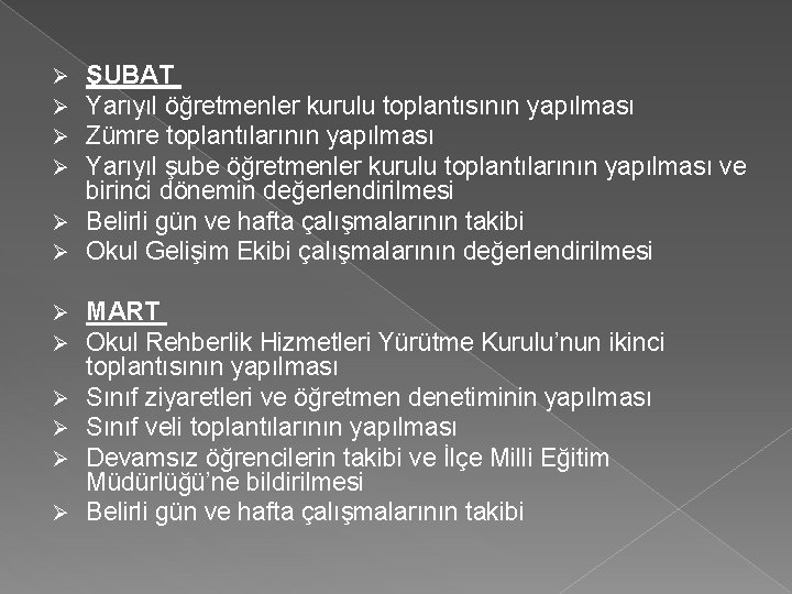 ŞUBAT Yarıyıl öğretmenler kurulu toplantısının yapılması Zümre toplantılarının yapılması Yarıyıl şube öğretmenler kurulu toplantılarının