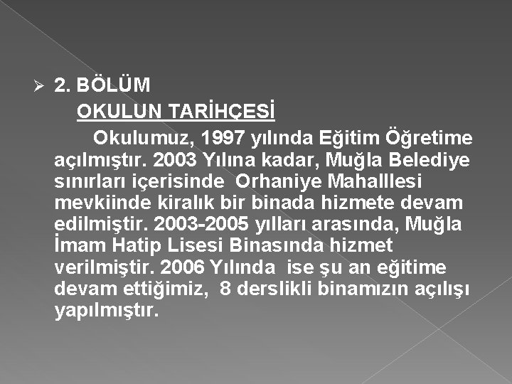 2. BÖLÜM OKULUN TARİHÇESİ Okulumuz, 1997 yılında Eğitim Öğretime açılmıştır. 2003 Yılına kadar, Muğla