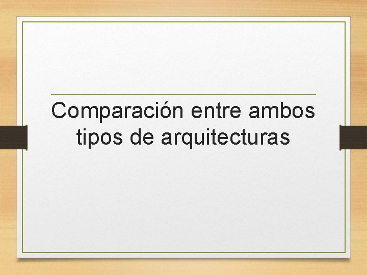 Comparación entre ambos tipos de arquitecturas 
