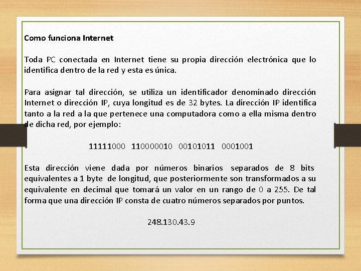 Como funciona Internet Toda PC conectada en Internet tiene su propia dirección electrónica que
