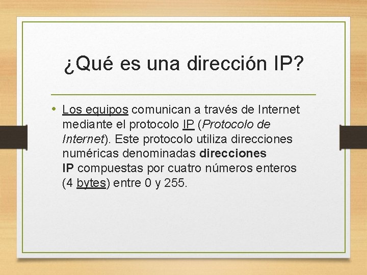 ¿Qué es una dirección IP? • Los equipos comunican a través de Internet mediante