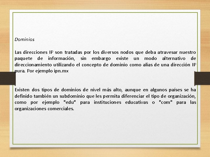 Dominios Las direcciones IP son tratadas por los diversos nodos que deba atravesar nuestro