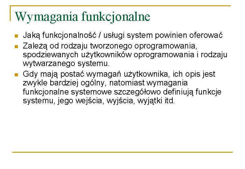 Wymagania funkcjonalne n n n Jaką funkcjonalność / usługi system powinien oferować Zależą od