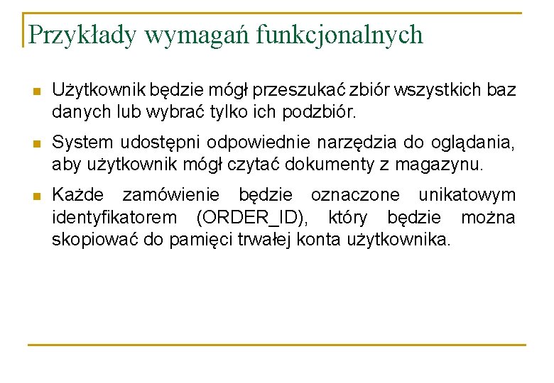 Przykłady wymagań funkcjonalnych n Użytkownik będzie mógł przeszukać zbiór wszystkich baz danych lub wybrać