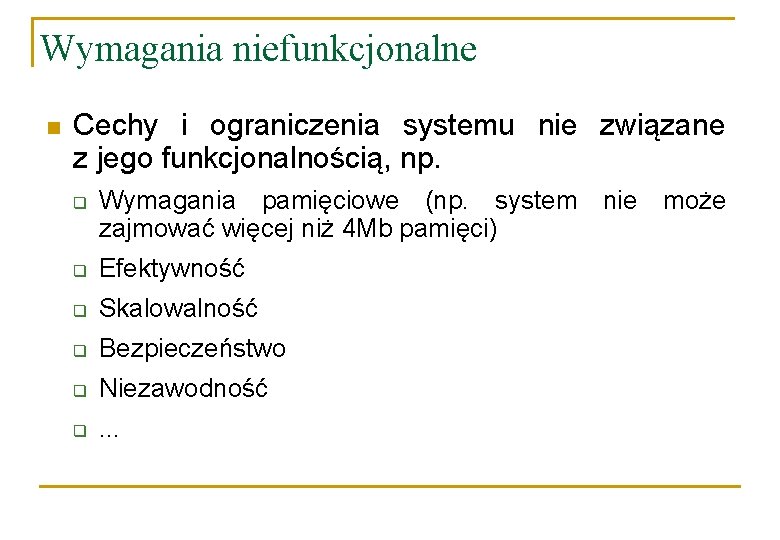 Wymagania niefunkcjonalne n Cechy i ograniczenia systemu nie związane z jego funkcjonalnością, np. q