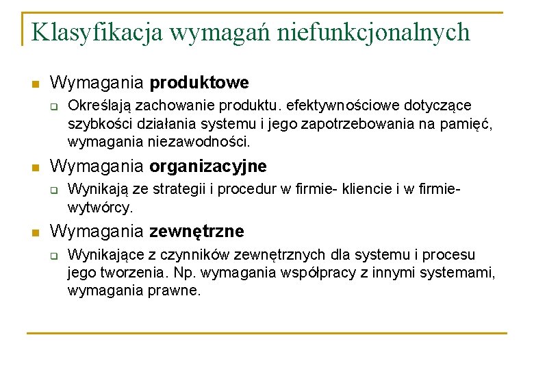 Klasyfikacja wymagań niefunkcjonalnych n Wymagania produktowe q n Wymagania organizacyjne q n Określają zachowanie