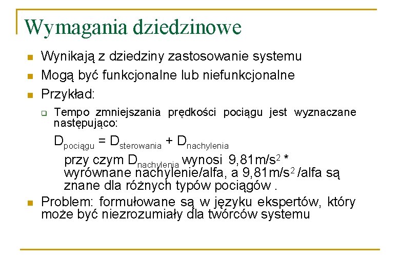 Wymagania dziedzinowe n n n Wynikają z dziedziny zastosowanie systemu Mogą być funkcjonalne lub