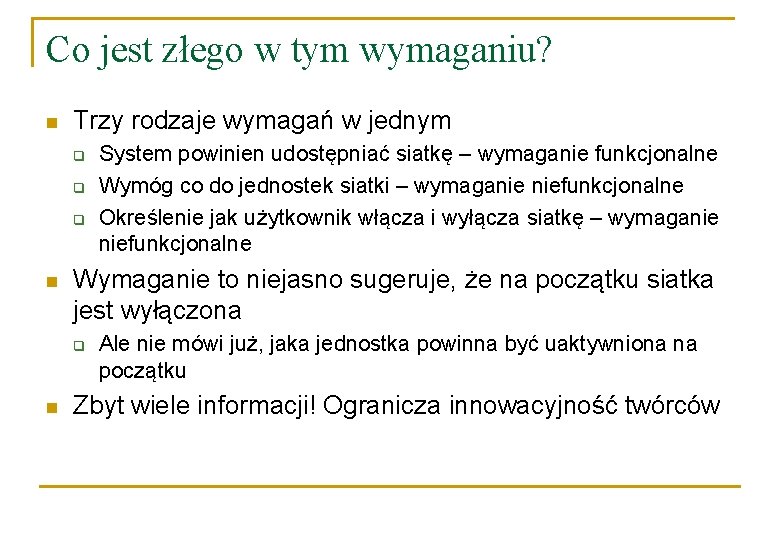 Co jest złego w tym wymaganiu? n Trzy rodzaje wymagań w jednym q q