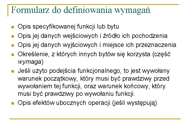 Formularz do definiowania wymagań n n n Opis specyfikowanej funkcji lub bytu Opis jej