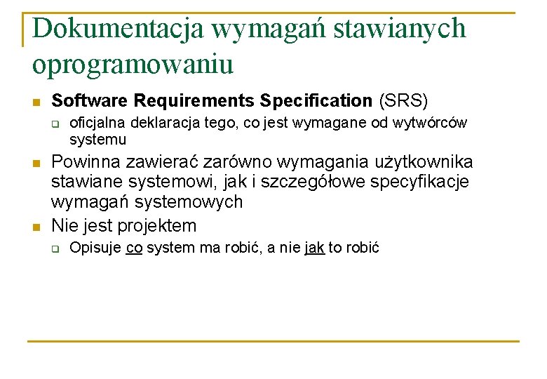 Dokumentacja wymagań stawianych oprogramowaniu n Software Requirements Specification (SRS) q n n oficjalna deklaracja