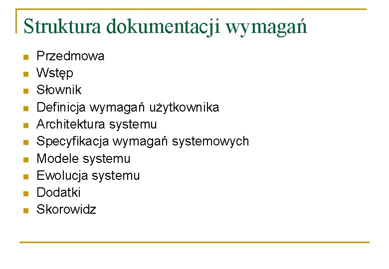 Struktura dokumentacji wymagań n n n n n Przedmowa Wstęp Słownik Definicja wymagań użytkownika