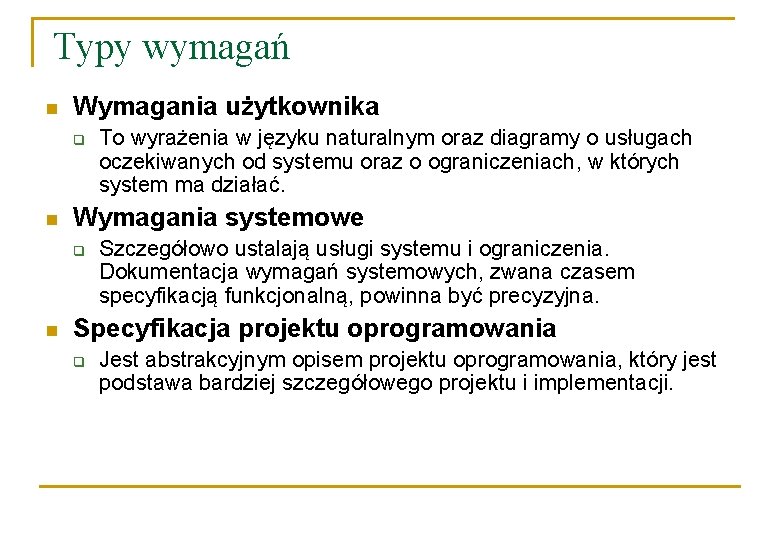 Typy wymagań n Wymagania użytkownika q n Wymagania systemowe q n To wyrażenia w