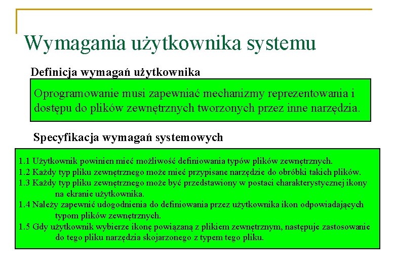 Wymagania użytkownika systemu Definicja wymagań użytkownika Oprogramowanie musi zapewniać mechanizmy reprezentowania i dostępu do