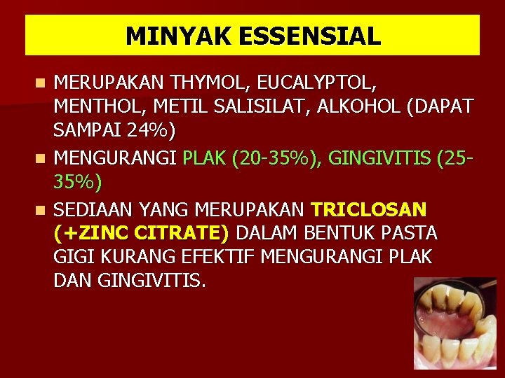 MINYAK ESSENSIAL MERUPAKAN THYMOL, EUCALYPTOL, MENTHOL, METIL SALISILAT, ALKOHOL (DAPAT SAMPAI 24%) n MENGURANGI