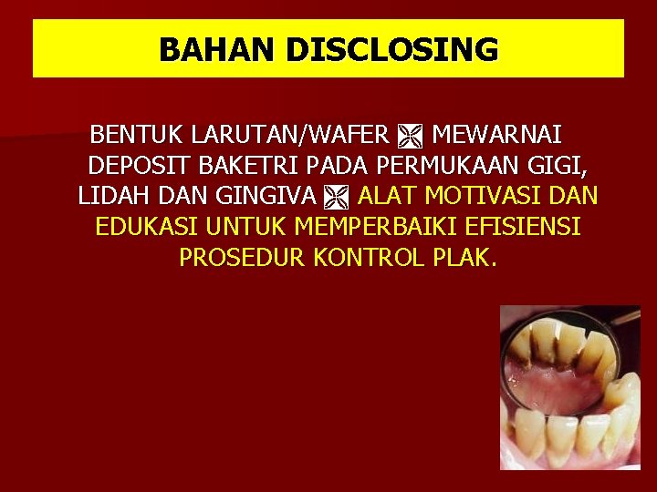 BAHAN DISCLOSING BENTUK LARUTAN/WAFER MEWARNAI DEPOSIT BAKETRI PADA PERMUKAAN GIGI, LIDAH DAN GINGIVA ALAT