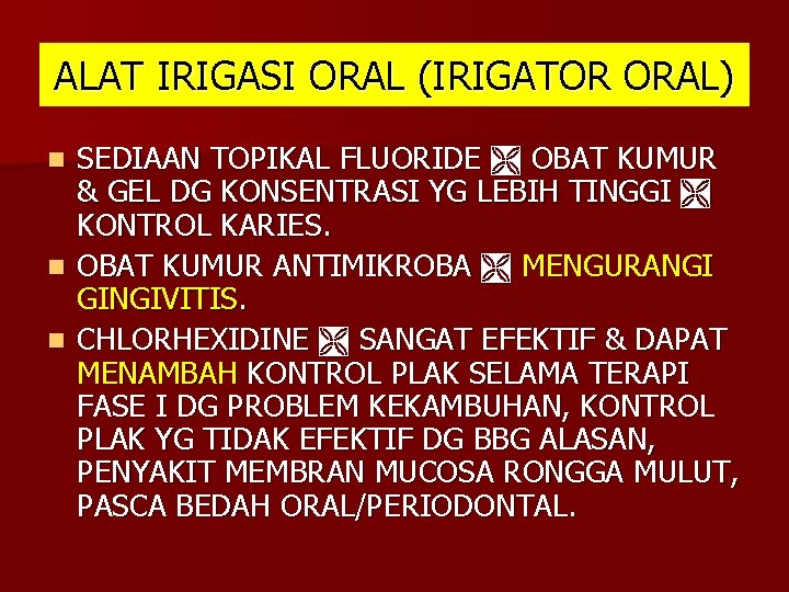 ALAT IRIGASI ORAL (IRIGATOR ORAL) SEDIAAN TOPIKAL FLUORIDE OBAT KUMUR & GEL DG KONSENTRASI ALAT IRIGASI ORAL (IRIGATOR ORAL) SEDIAAN TOPIKAL FLUORIDE OBAT KUMUR & GEL DG KONSENTRASI