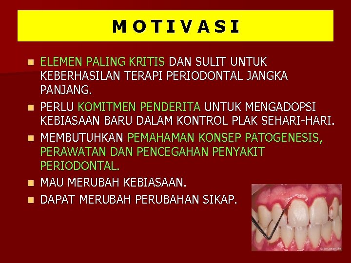 MOTIVASI n n n ELEMEN PALING KRITIS DAN SULIT UNTUK KEBERHASILAN TERAPI PERIODONTAL JANGKA