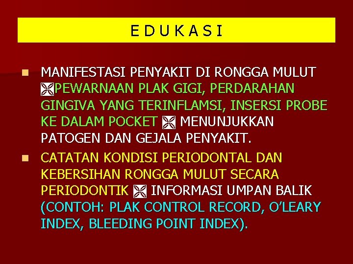 EDUKASI MANIFESTASI PENYAKIT DI RONGGA MULUT PEWARNAAN PLAK GIGI, PERDARAHAN GINGIVA YANG TERINFLAMSI, INSERSI