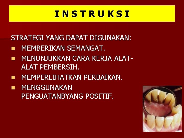 INSTRUKSI STRATEGI YANG DAPAT DIGUNAKAN: n MEMBERIKAN SEMANGAT. n MENUNJUKKAN CARA KERJA ALAT PEMBERSIH. INSTRUKSI STRATEGI YANG DAPAT DIGUNAKAN: n MEMBERIKAN SEMANGAT. n MENUNJUKKAN CARA KERJA ALAT PEMBERSIH.