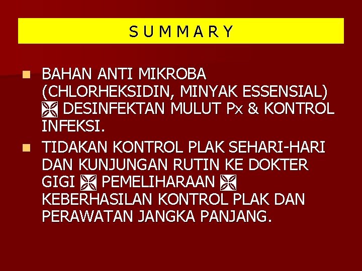 SUMMARY BAHAN ANTI MIKROBA (CHLORHEKSIDIN, MINYAK ESSENSIAL) DESINFEKTAN MULUT Px & KONTROL INFEKSI. n