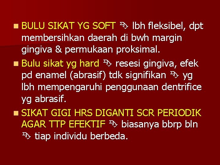 n BULU SIKAT YG SOFT lbh fleksibel, dpt membersihkan daerah di bwh margin gingiva