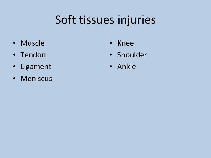 Soft tissues injuries • • Muscle Tendon Ligament Meniscus • Knee • Shoulder •