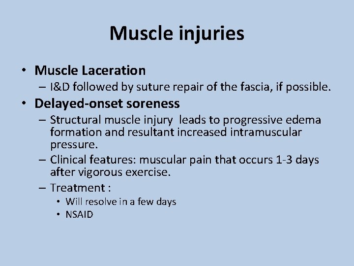 Muscle injuries • Muscle Laceration – I&D followed by suture repair of the fascia,