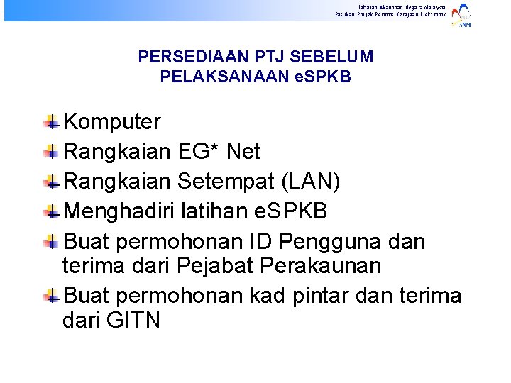 Jabatan Akauntan Negara Malaysia Pasukan Projek Perintis Kerajaan Elektronik PERSEDIAAN PTJ SEBELUM PELAKSANAAN e.