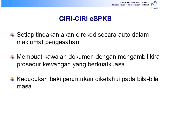 Jabatan Akauntan Negara Malaysia Pasukan Projek Perintis Kerajaan Elektronik CIRI-CIRI e. SPKB Setiap tindakan