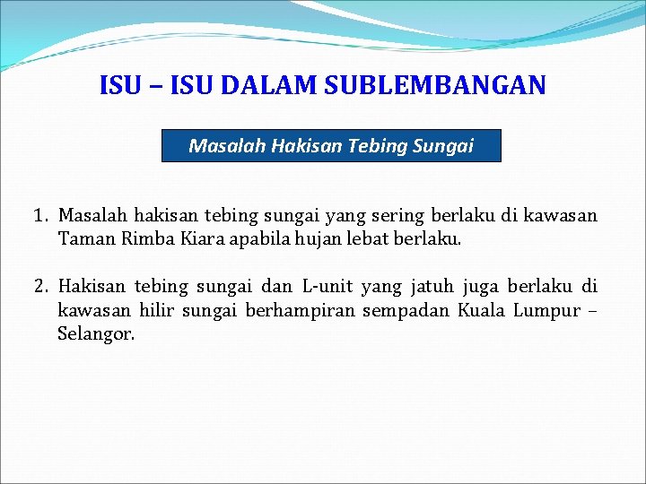 ISU – ISU DALAM SUBLEMBANGAN Masalah Hakisan Tebing Sungai 1. Masalah hakisan tebing sungai
