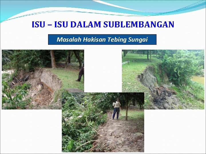 ISU – ISU DALAM SUBLEMBANGAN Masalah Hakisan Tebing Sungai 