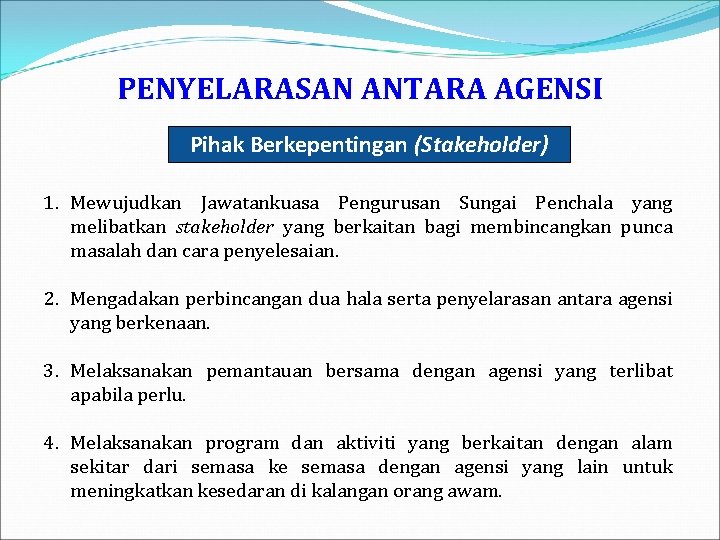 PENYELARASAN ANTARA AGENSI Pihak Berkepentingan (Stakeholder) 1. Mewujudkan Jawatankuasa Pengurusan Sungai Penchala yang melibatkan