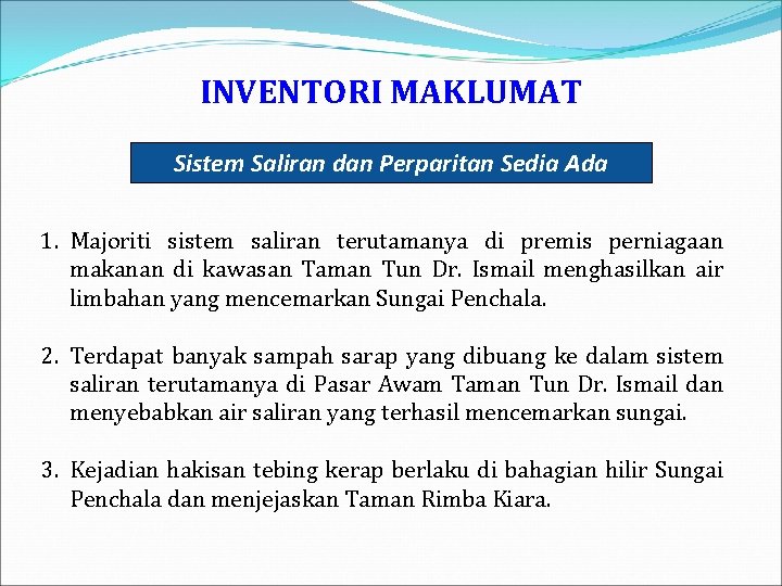 INVENTORI MAKLUMAT Sistem Saliran dan Perparitan Sedia Ada 1. Majoriti sistem saliran terutamanya di