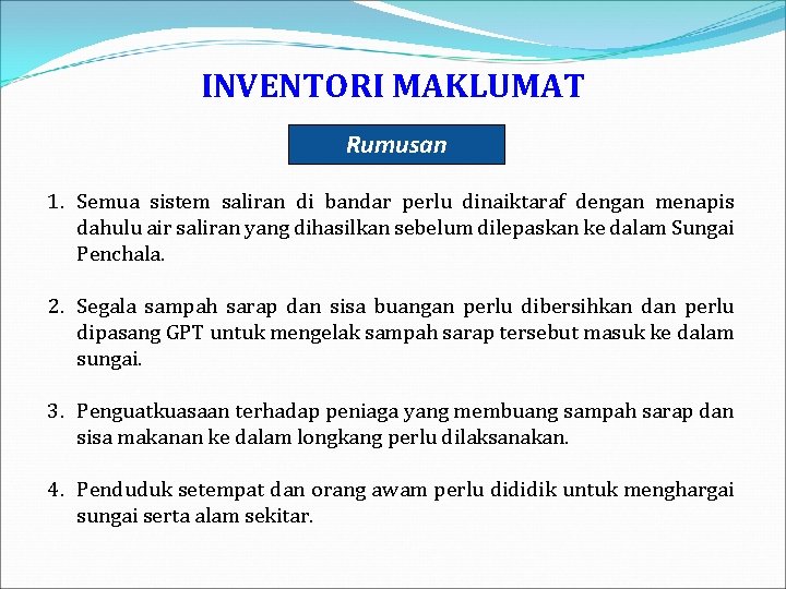 INVENTORI MAKLUMAT Rumusan 1. Semua sistem saliran di bandar perlu dinaiktaraf dengan menapis dahulu