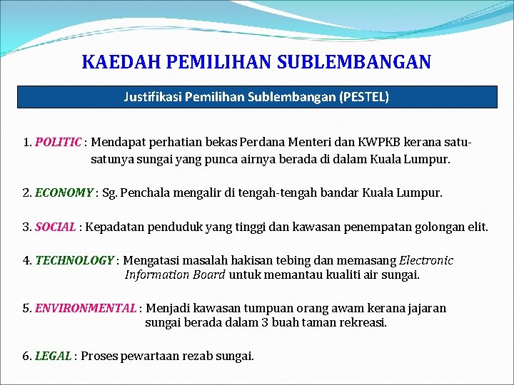 KAEDAH PEMILIHAN SUBLEMBANGAN Justifikasi Pemilihan Sublembangan (PESTEL) 1. POLITIC : Mendapat perhatian bekas Perdana