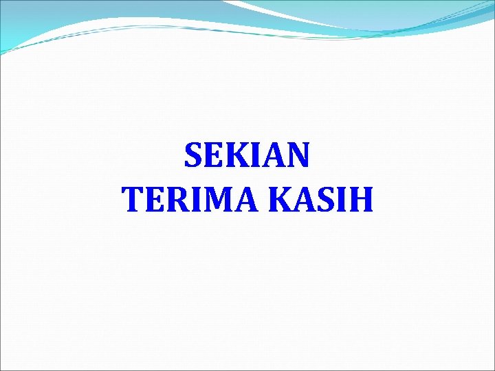 SEKIAN TERIMA KASIH 