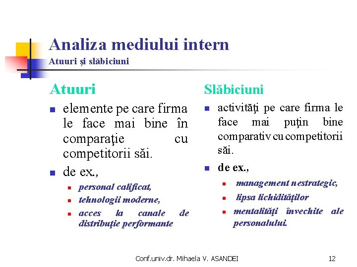 Analiza mediului intern Atuuri şi slăbiciuni Atuuri n n Slăbiciuni elemente pe care firma