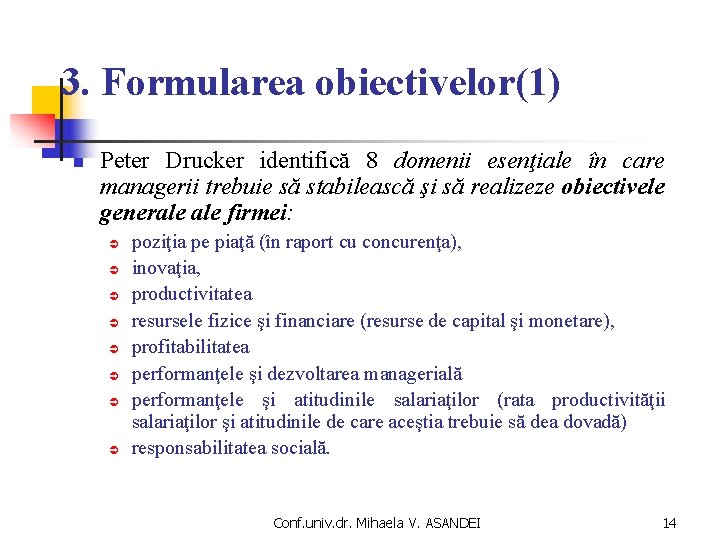 3. Formularea obiectivelor(1) n Peter Drucker identifică 8 domenii esenţiale în care managerii trebuie