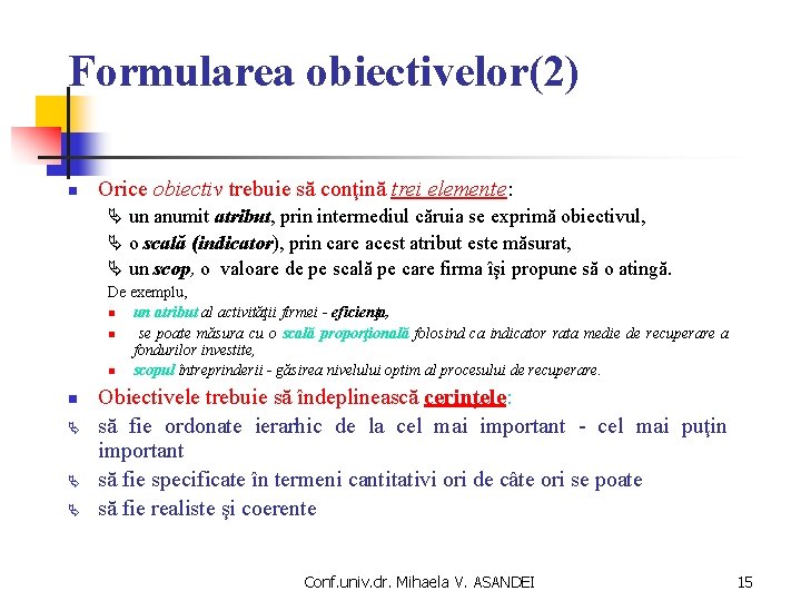 Formularea obiectivelor(2) n Orice obiectiv trebuie să conţină trei elemente: un anumit atribut, prin