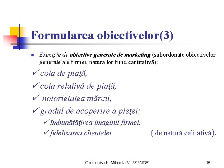 Formularea obiectivelor(3) n Exemple de obiective generale de marketing (subordonate obiectivelor generale firmei, natura